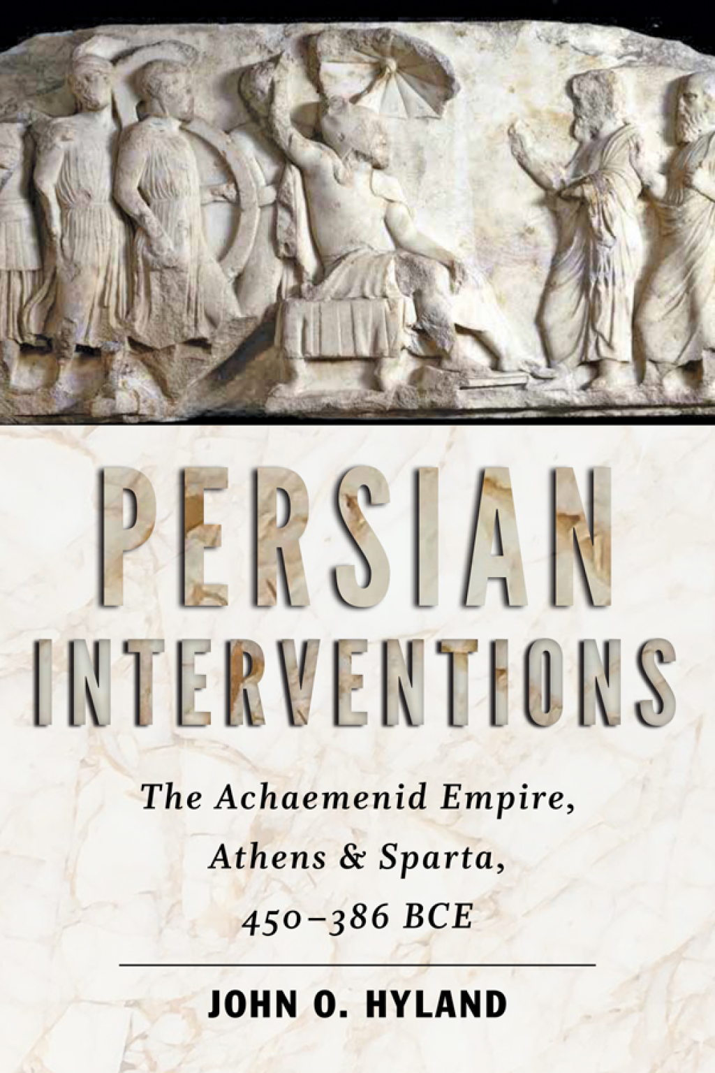Persian Interventions The Achaemenid Empire, Athens, and Sparta, 450-386 BCE