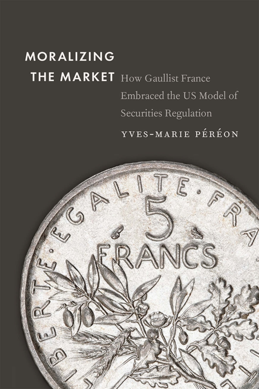 Moralizing the Market How Gaullist France Embraced the US Model of Securities Regulation