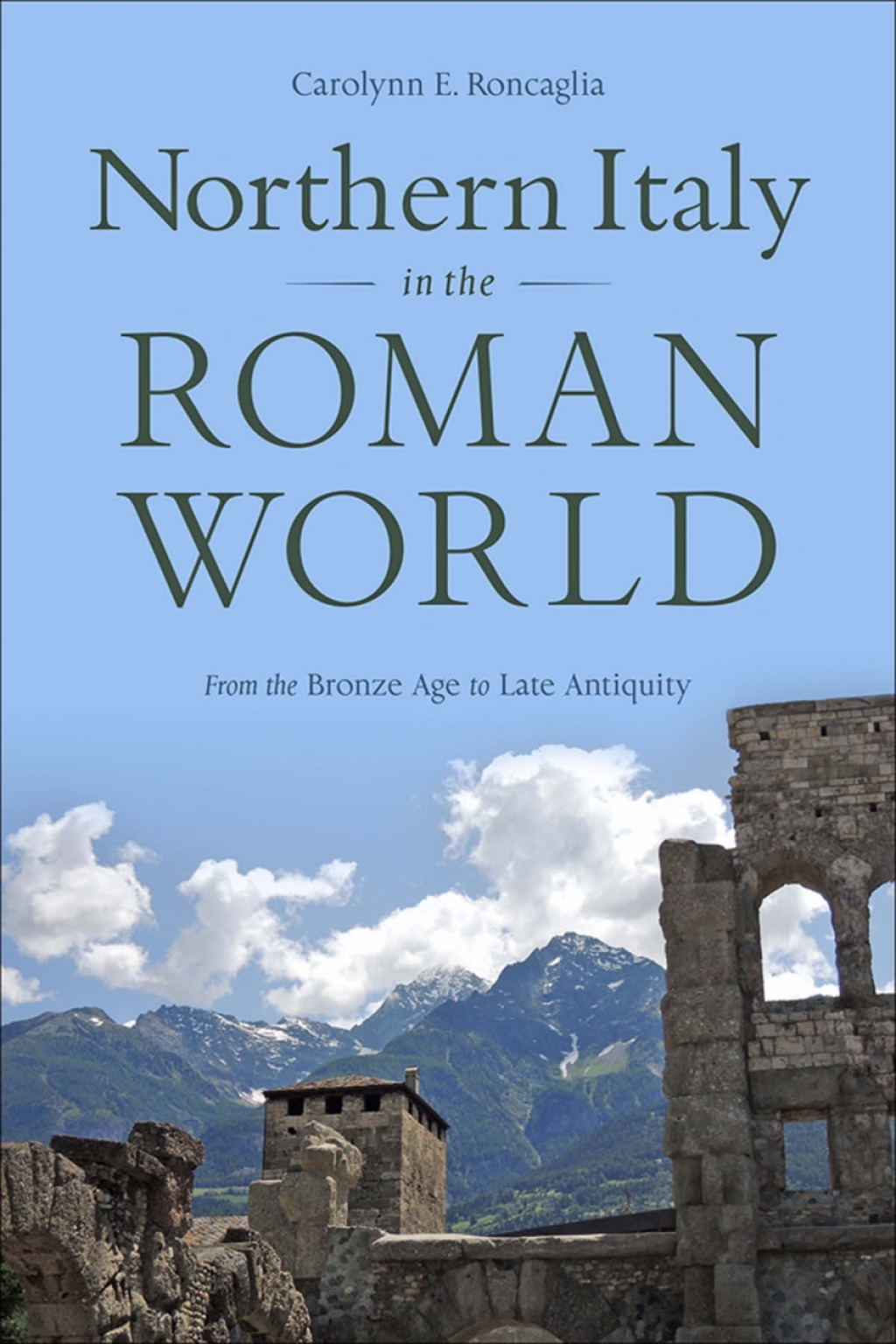 Northern Italy in the Roman World From the Bronze Age to Late Antiquity