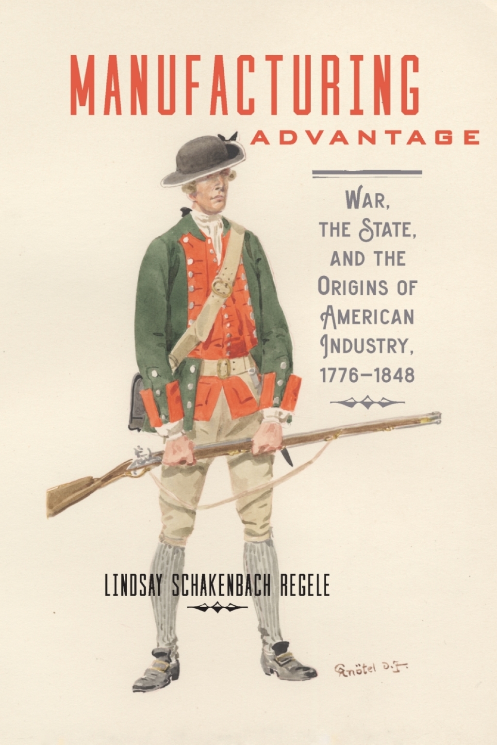 Manufacturing Advantage War, the State, and the Origins of American Industry, 1776–1848