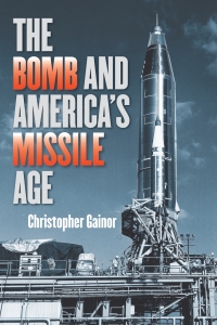 Omslagafbeelding: The Bomb and America's Missile Age 9781421426037