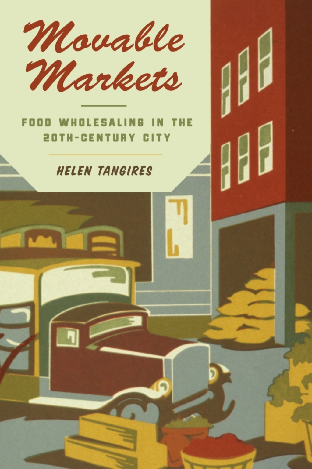 Movable Markets Food Wholesaling in the Twentieth-Century City