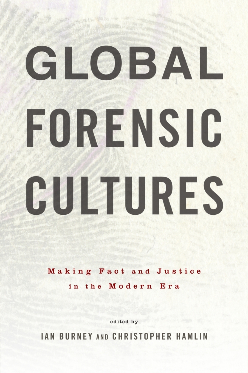 Global Forensic Cultures Making Fact and Justice in the Modern Era