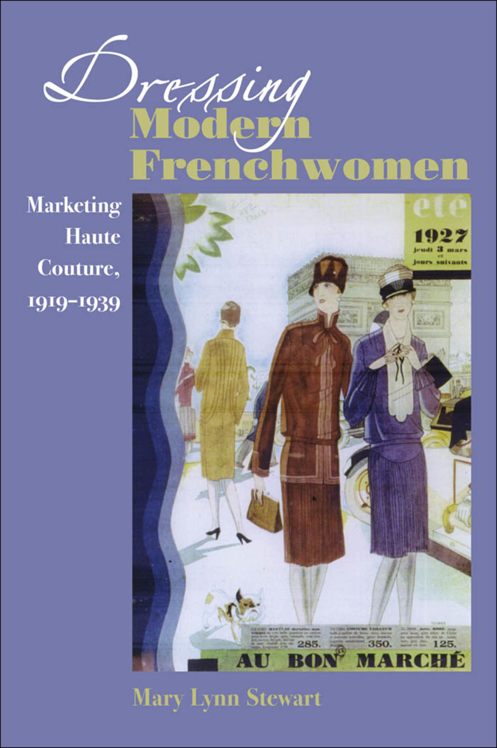 Dressing Modern Frenchwomen Marketing Haute Couture, 1919–1939