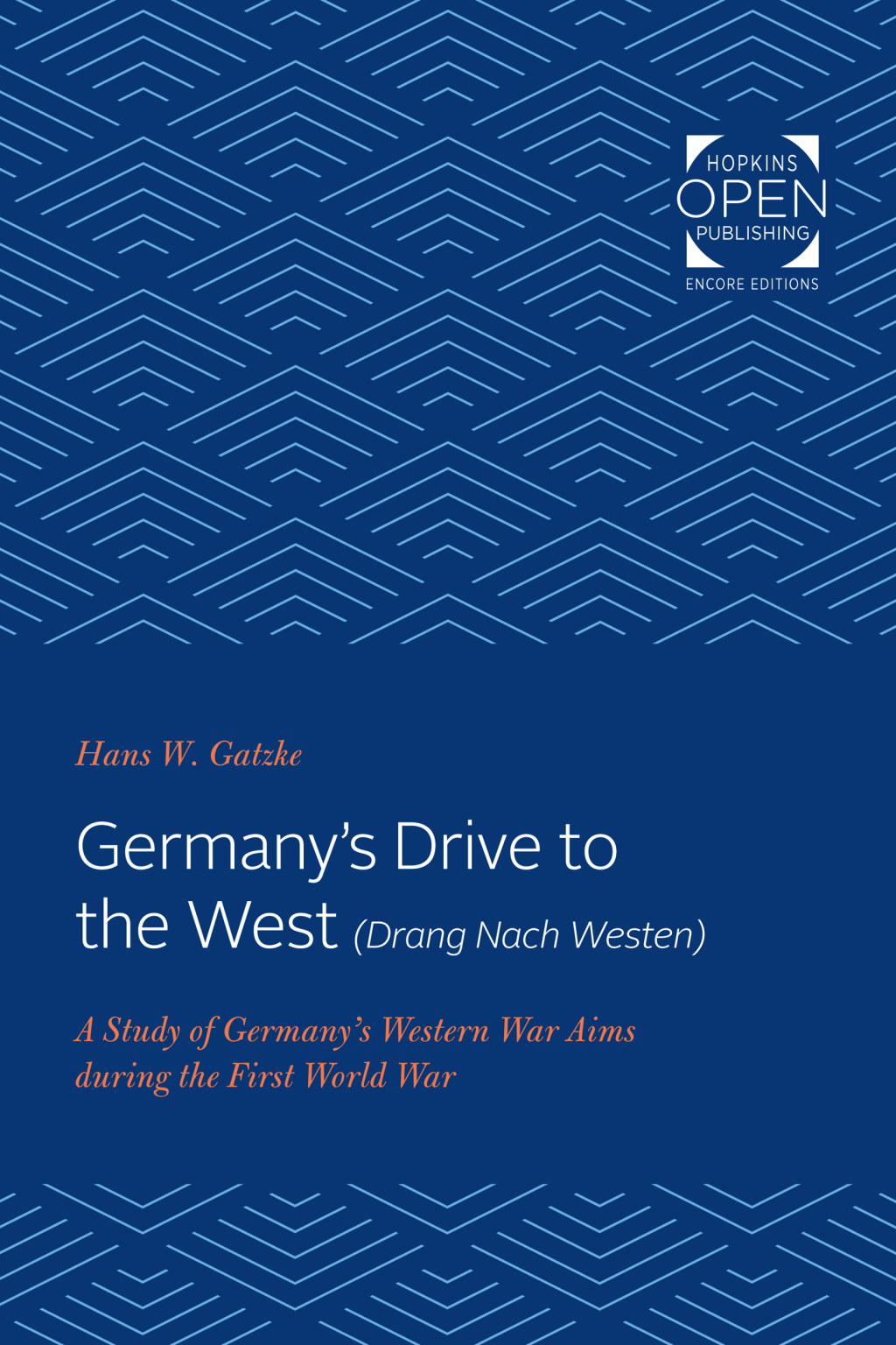 Germany’s Drive to the West (Drang Nach Westen) A Study of Germany’s Western War Aims during the First World War