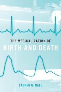 Omslagafbeelding: The Medicalization of Birth and Death 9781421433332