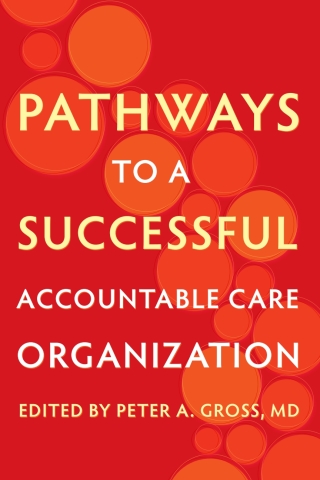 Cover image: Pathways to a Successful Accountable Care Organization 9781421438252