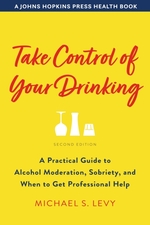 Take Control of Your Drinking : A Practical Guide to Alcohol Moderation, Sobriety, and When to Get Professional Help, 2nd Edition - FULL INSTANT DOWNLOAD | PDF DOCX EPUB