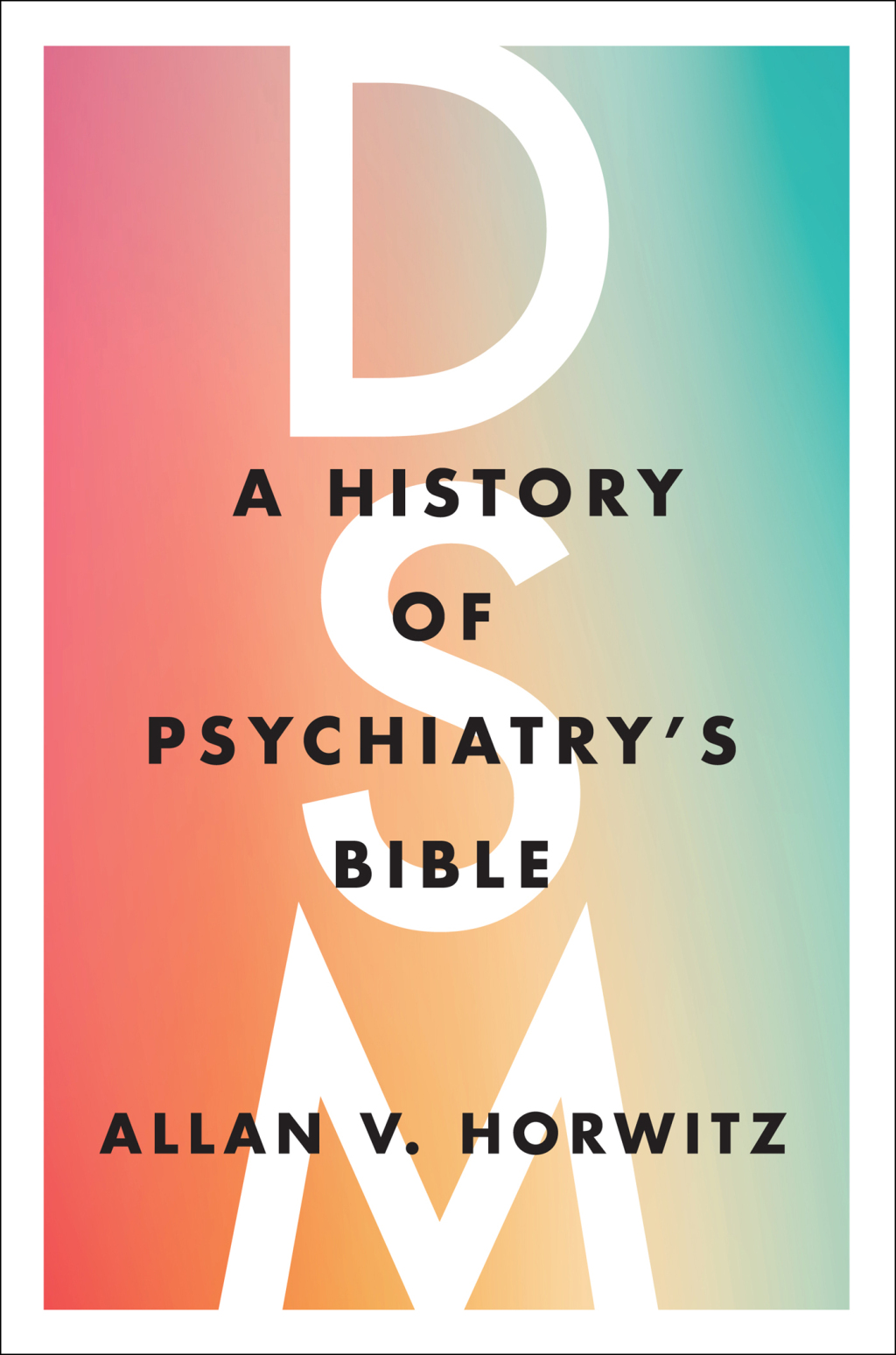 DSM A History of Psychiatry’s Bible