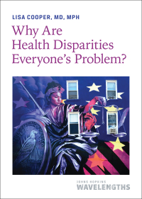 Omslagafbeelding: Why Are Health Disparities Everyone's Problem? 9781421441153