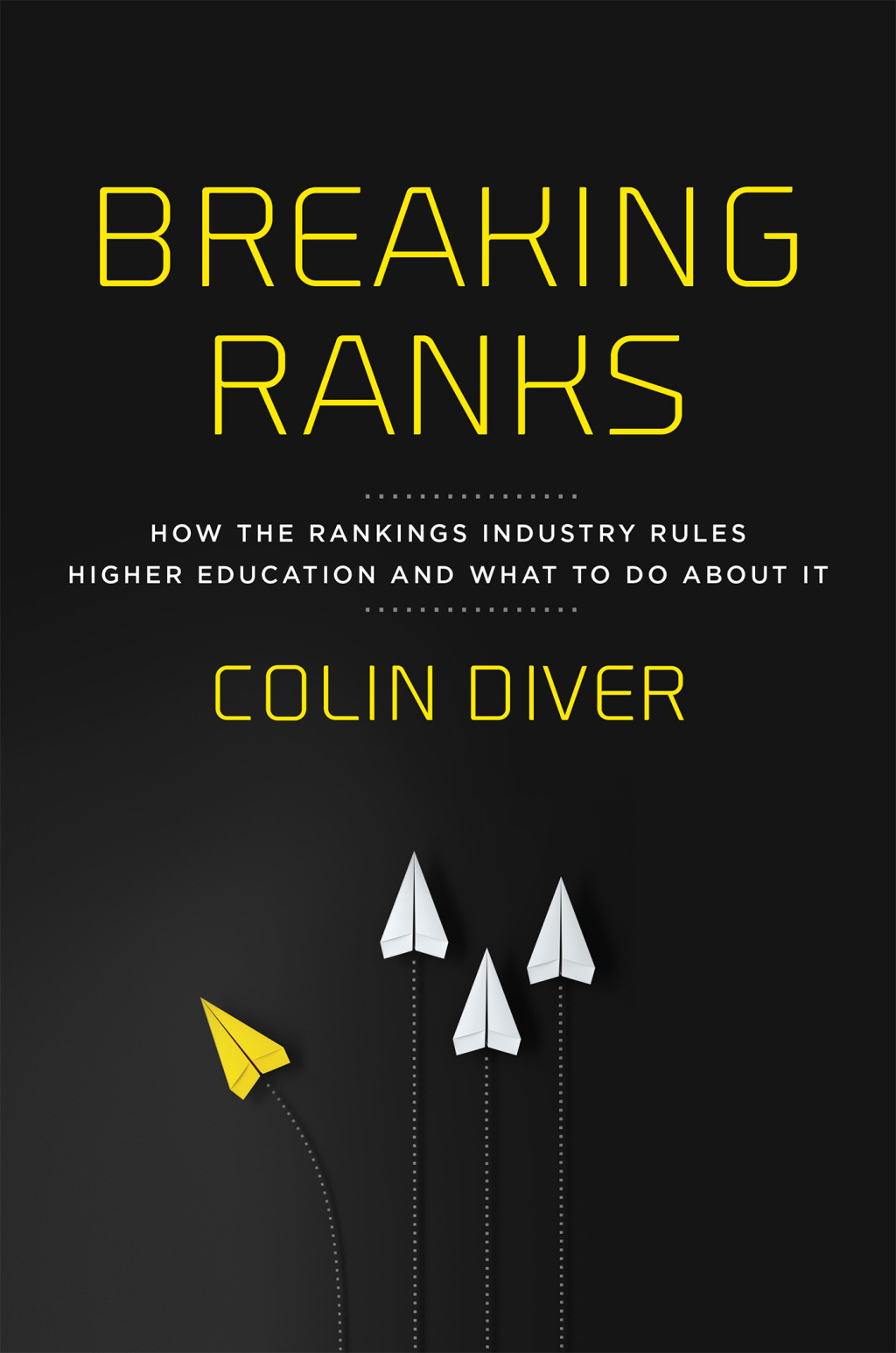 Breaking Ranks How the Rankings Industry Rules Higher Education and What to Do about It