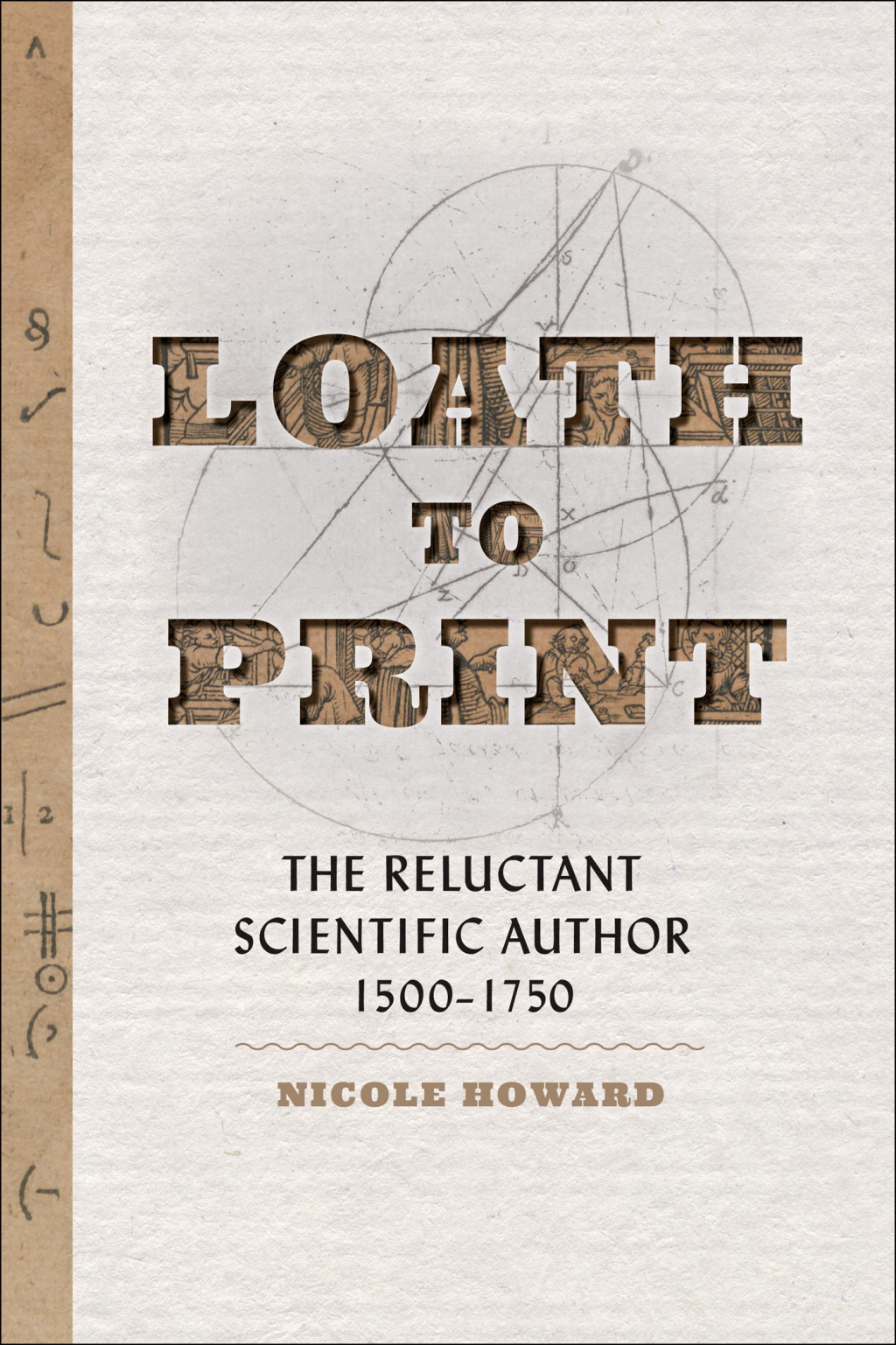 Loath to Print The Reluctant Scientific Author, 1500–1750