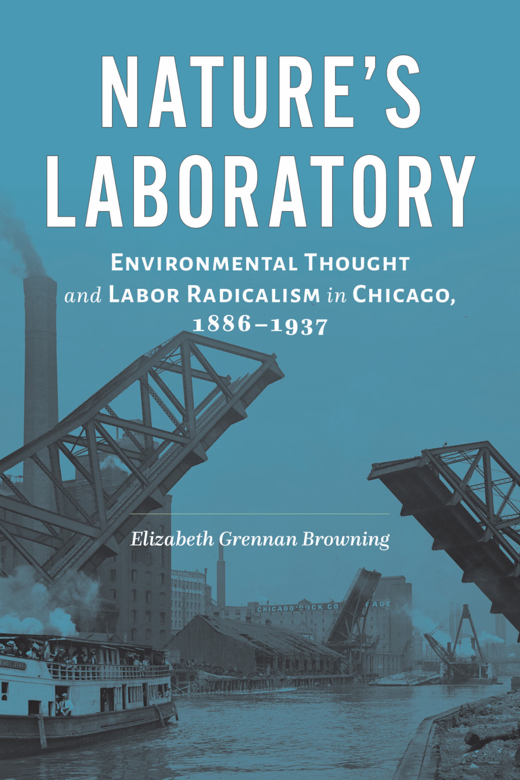Nature’s Laboratory Environmental Thought and Labor Radicalism in Chicago, 1886–1937
