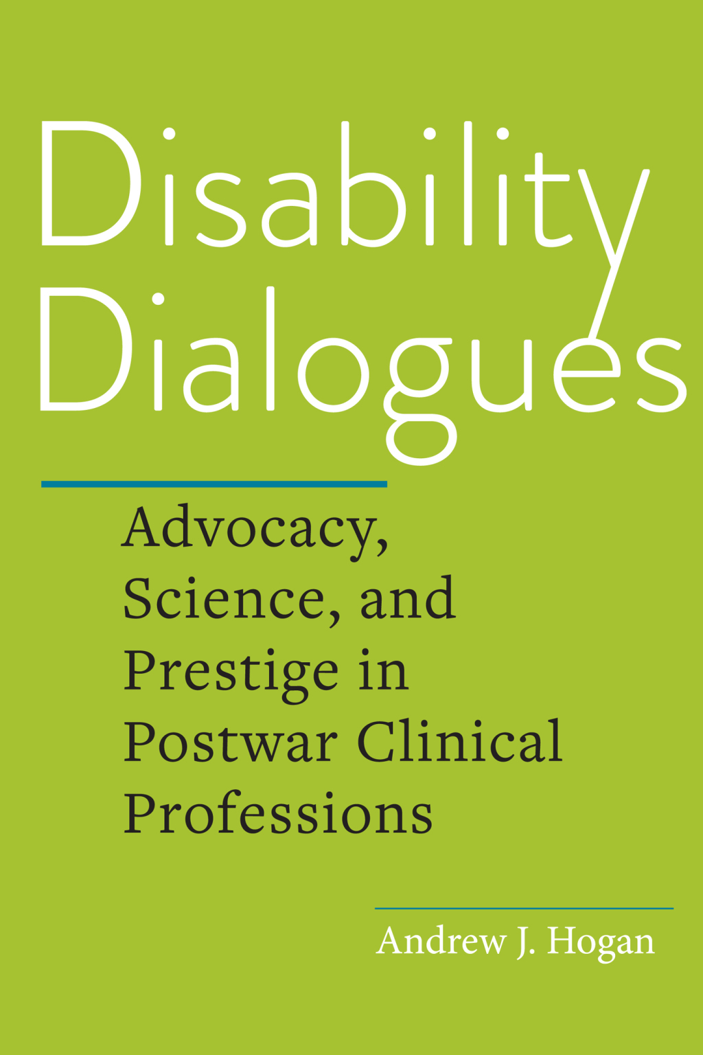 Disability Dialogues Advocacy, Science, and Prestige in Postwar Clinical Professions