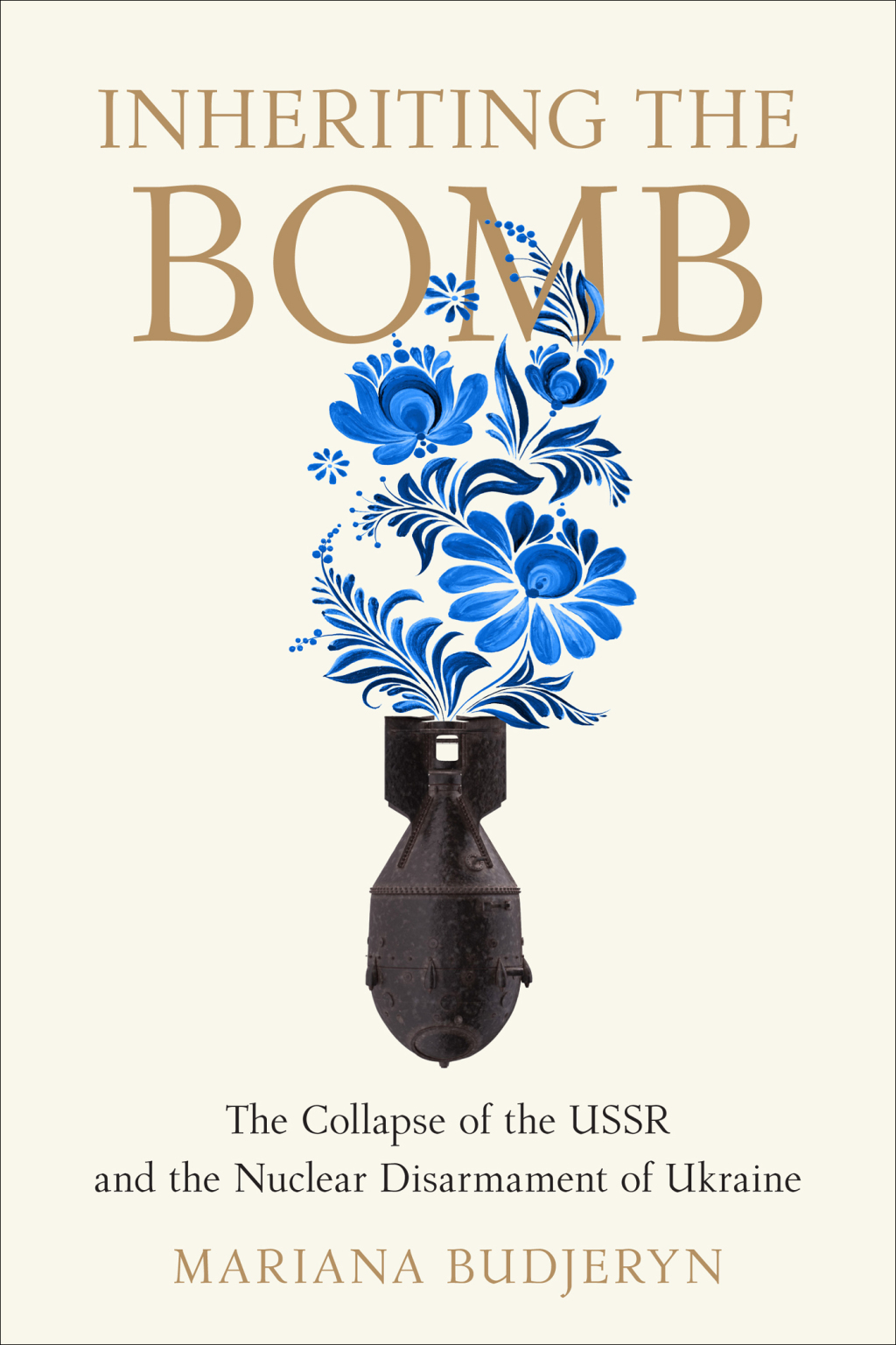 Inheriting the Bomb The Collapse of the USSR and the Nuclear Disarmament of Ukraine