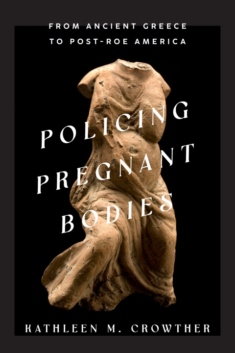 Policing Pregnant Bodies: From Ancient Greece to Post-Roe America - FULL INSTANT DOWNLOAD | PDF DOCX EPUB