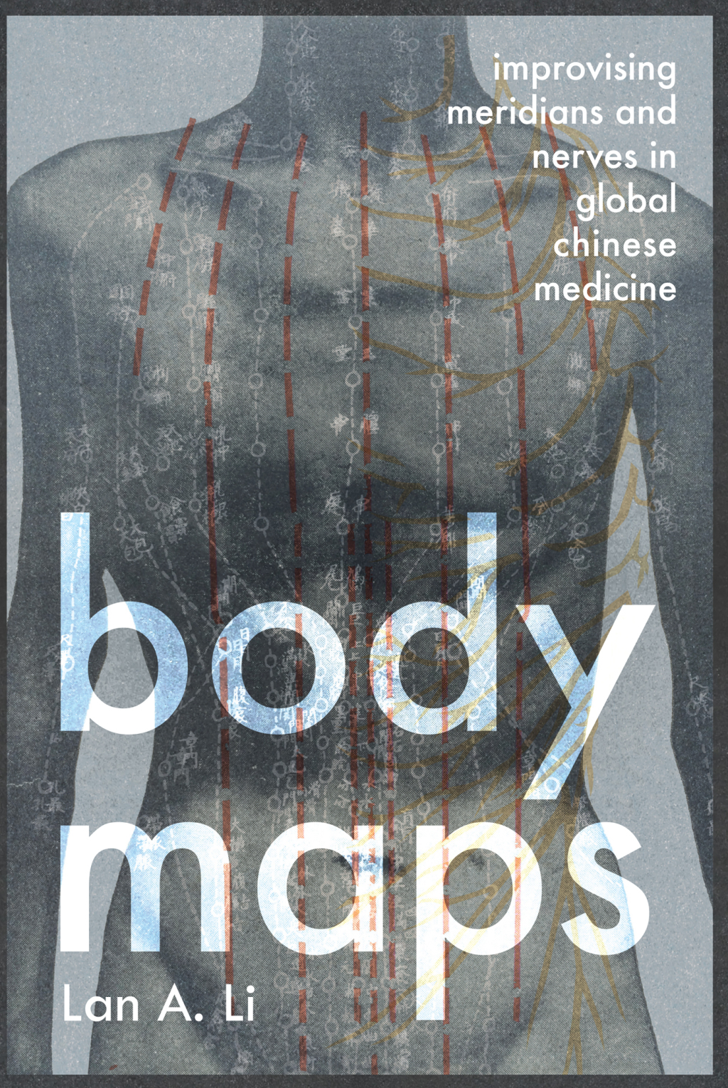Body Maps Improvising Meridians and Nerves in Global Chinese Medicine
