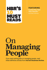 表紙画像: HBR's 10 Must Reads on Managing People (with featured article "Leadership That Gets Results," by Daniel Goleman) 9781422158012