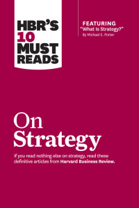 Cover image: HBR's 10 Must Reads on Strategy (including featured article "What Is Strategy?" by Michael E. Porter) 9781422157985