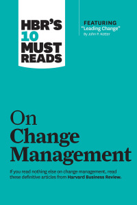 表紙画像: HBR's 10 Must Reads on Change Management (including featured article "Leading Change," by John P. Kotter) 9781422158005