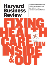 Cover image: Harvard Business Review on Fixing Healthcare from Inside & Out 9781422162583