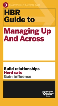 Imagen de portada: HBR Guide to Managing Up and Across (HBR Guide Series) 9781422187609