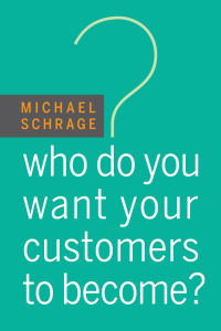 صورة الغلاف: Who Do You Want Your Customers to Become? 9781422187852