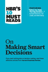 Cover image: HBR's 10 Must Reads on Making Smart Decisions (with featured article "Before You Make That Big Decision..." by Daniel Kahneman, Dan Lovallo, and Olivier Sibony) 9781422189894