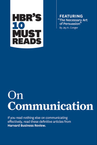 صورة الغلاف: HBR's 10 Must Reads on Communication (with featured article "The Necessary Art of Persuasion," by Jay A. Conger) 9781422189863