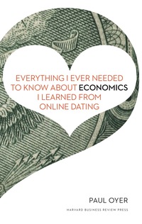 Imagen de portada: Everything I Ever Needed to Know about Economics I Learned from Online Dating 9781422191651