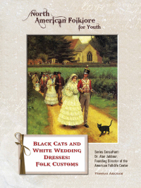 Cover image: Black Cats and White Wedding Dresses: Folk Customs 9781422224915