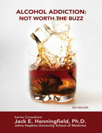 Cover image: Alcohol Addiction: Not Worth the Buzz 9781422224472.0