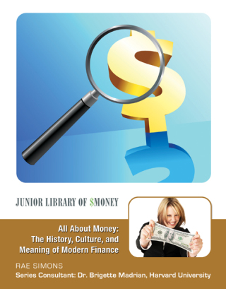 Cover image: All About Money: The History, Culture, and Meaning of Modern Finance 9781422218792.0