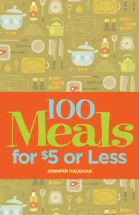 صورة الغلاف: 100 Meals for $5 or Less 9781423602842