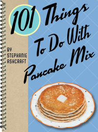 Omslagafbeelding: 101 Things To Do With Pancake Mix 9781423607908