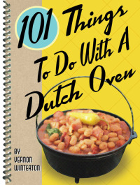 صورة الغلاف: 101 Things To Do With A Dutch Oven 9781586857851