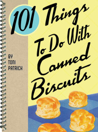 Imagen de portada: 101 Things To Do With Canned Biscuits 9781423604631