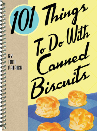 Cover image: 101 Things To Do With Canned Biscuits 9781423604631