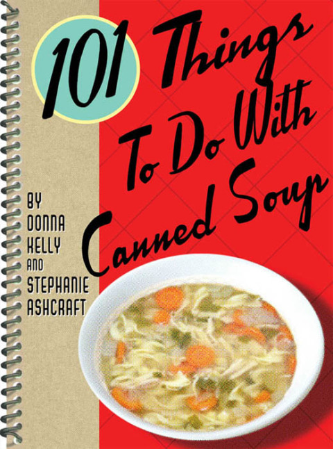 101 Things To Do With Canned Soup - FULL INSTANT DOWNLOAD | PDF DOCX EPUB