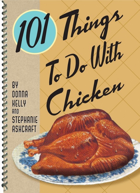 101 Things To Do With Chicken - FULL INSTANT DOWNLOAD | PDF DOCX EPUB