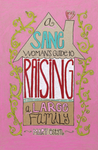 Cover image: A Sane Woman's Guide to Raising a Large Family 9781423604518