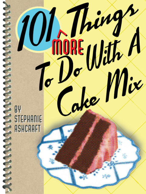 101 More Things To Do With a Cake Mix - FULL INSTANT DOWNLOAD | PDF DOCX EPUB
