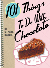 Immagine di copertina: 101 Things To Do With Chocolate 9781423601807