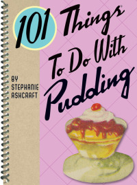 表紙画像: 101 Things To Do With Pudding 9781423605522