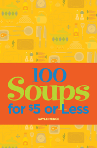 Omslagafbeelding: 100 Soups for $5 or Less 9781423606529