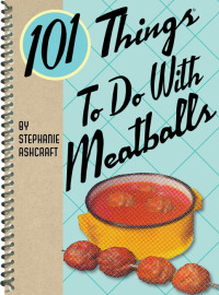 صورة الغلاف: 101 Things To Do With Meatballs 9781423605881