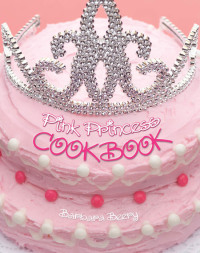 صورة الغلاف: Pink Princess Cookbook 9781423601739