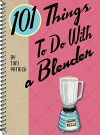 表紙画像: 101 Things To Do With a Blender 9781423606901