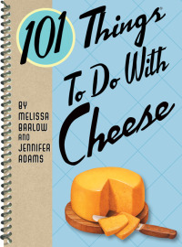 Omslagafbeelding: 101 Things To Do With Cheese 9781423606499