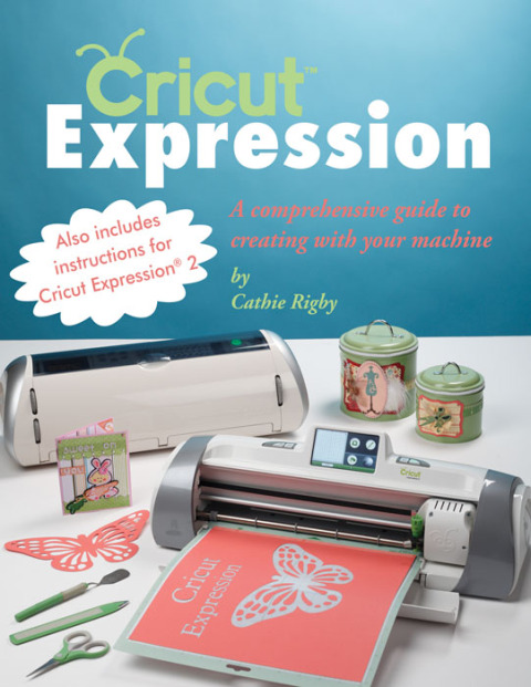 Cricut Expression: A Comprehensive Guide to Creating with Your Machine - FULL INSTANT DOWNLOAD | PDF DOCX EPUB